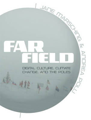 Far Field: Digital Culture, Climate Change, and the Poles (Paperback)