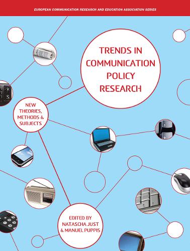 Trends in Communication Policy Research: New Theories, Methods and Subjects - European Communication Research and Education Association (Paperback)