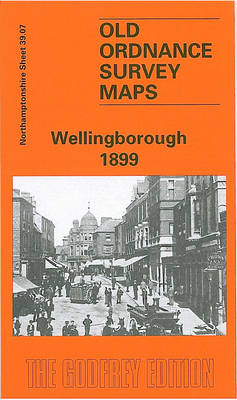 Wellingborough 1899: Northamptonshire Sheet 39.07 - Old Ordnance Survey Maps of Northamptonshire (Sheet map, folded)