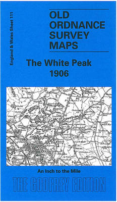 White Peak 1906: One Inch Sheet 111 - Old O.S. Maps of England and Wales (Sheet map, folded)
