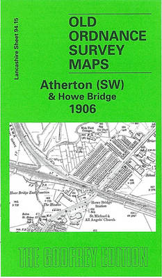 Atherton (SW) and Howe Bridge 1906: Lancashire Sheet 94.15 - Old O.S. Maps of Lancashire (Sheet map, folded)