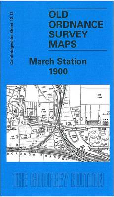 March Station 1900: Cambridgeshire Sheet 12.13 - Old Ordnance Survey Maps of Cambridgeshire (Sheet map, folded)