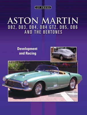 Aston Martin DB2, DB3, DB4, DB5 and DB6 and the Bertones: Development and Racing (Paperback)