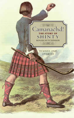 Camanachd!: The Story of Shinty (Paperback)