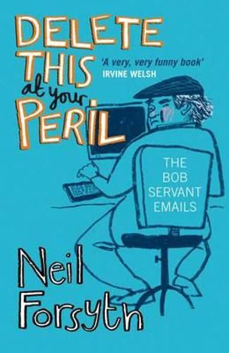 Delete This at Your Peril: The Bob Servant Emails (Paperback)