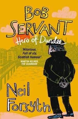 Bob Servant: Hero of Dundee (Paperback)