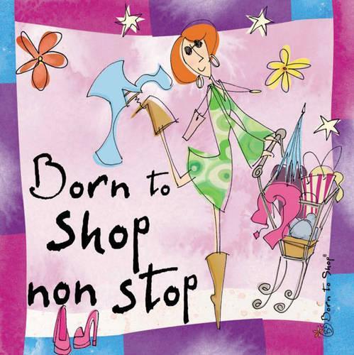 Born to Shop Non Stop (Hardback)