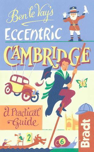 Bradt Travel Guides Ben Le Vay's Eccentric Cambridge