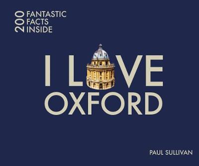 I Love Oxford: 200 Fantastic Facts (Paperback)