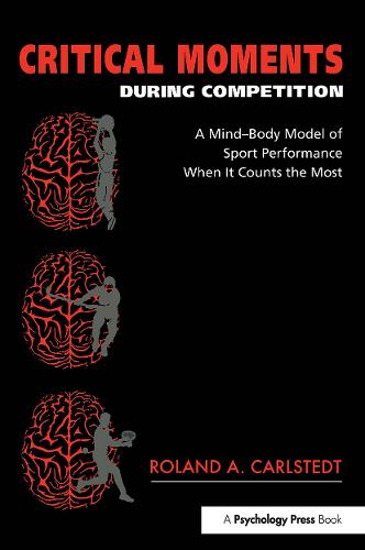 Critical Moments During Competition: A Mind-Body Model of Sport Performance When It Counts the Most (Paperback)