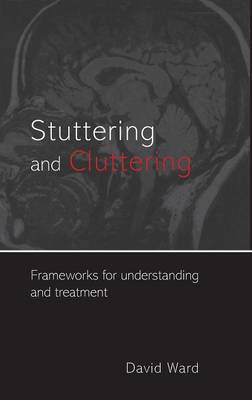 Stuttering and Cluttering: Frameworks for Understanding and Treatment (Hardback)
