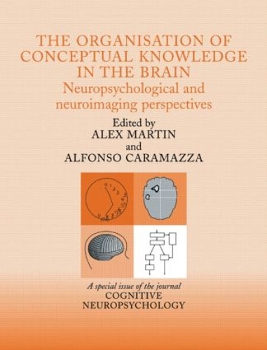 The Organisation of Conceptual Knowledge in the Brain: Neuropsychological and Neuroimaging Perspectives: A Special Issue of Cognitive Neuropsychology (Hardback)