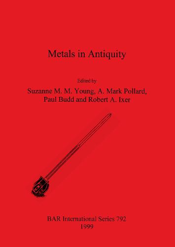 Metals in Antiquity - British Archaeological Reports International Series (Paperback)