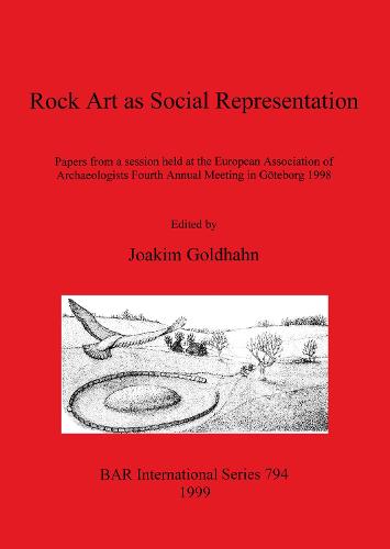 Rock Art as Social Representation: Papers from a session held at the European Association of Archaeologists Fourth Annual Meeting in Goeteborg 1998 - British Archaeological Reports International Series (Paperback)
