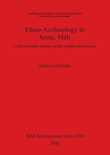Ethno-Archaeology in Jenne Mali: Craft and status among smiths, potters and masons - British Archaeological Reports International Series (Paperback)