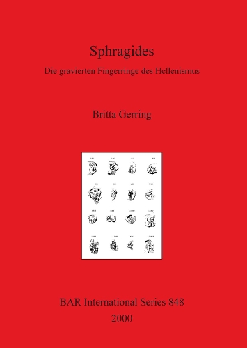 Sphragides: Die Gravierten Fingerringe Des Hellenismus - British Archaeological Reports (BAR) International No. 848 (Paperback)