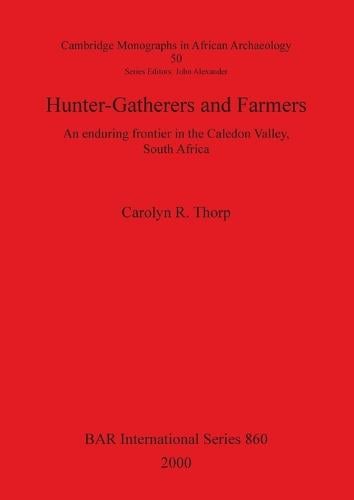 Hunter-Gatherers and Farmers: An enduring frontier in the Caledon Valley, South Africa - British Archaeological Reports International Series (Paperback)