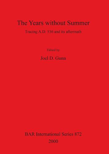 The Years without Summer: Tracing A.D. 536 and its aftermath - British Archaeological Reports International Series (Paperback)