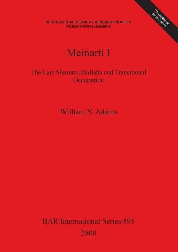 Meinarti I: The Late Meroitic, Ballana and Transitional Occupation - British Archaeological Reports International Series (Paperback)
