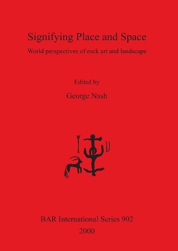 Signifying Place and Space: World Perspectives of Rock Art and Landscape - British Archaeological Reports (BAR) International 902 (Paperback)
