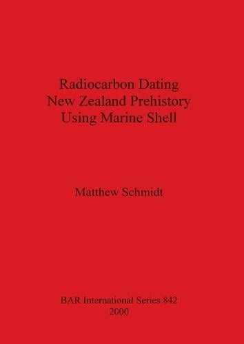 Radiocarbon Dating New Zealand Prehistory Using Marine Shell - British Archaeological Reports International Series (Paperback)