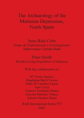 The Archaeology of the Matienzo Depression, North Spain - British Archaeological Reports International Series (Paperback)