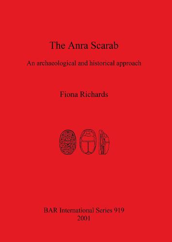 The Anra Scarab: An archaeological and historical approach - British Archaeological Reports International Series (Paperback)