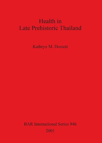 Health in Late Prehistoric Thailand - British Archaeological Reports International Series (Paperback)