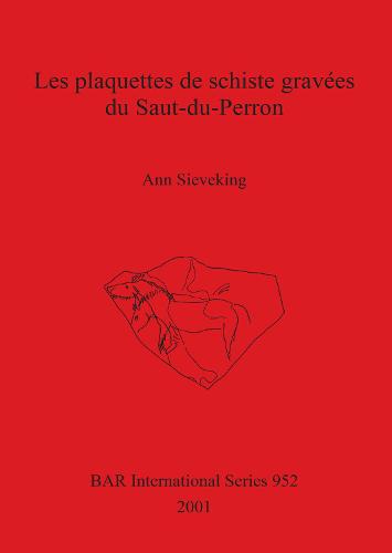 Les Plaquettes de Schiste Gravees du Saut-du-Perron - British Archaeological Reports International Series (Paperback)