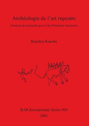 Archeologie de l'art rupestre: Analyse du bestiaire grave du Presahara marocain - British Archaeological Reports International Series (Paperback)