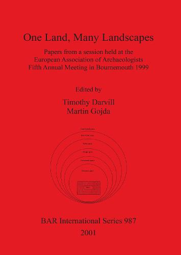 One Land, Many Landscapes: Papers from a session held at the European Association of Archaeologists Fifth Annual Meeting in Bournemouth 1999 - British Archaeological Reports International Series (Paperback)