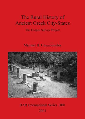 The Rural History of Ancient Greek City-States: The Oropos Survey Project - British Archaeological Reports International Series (Paperback)