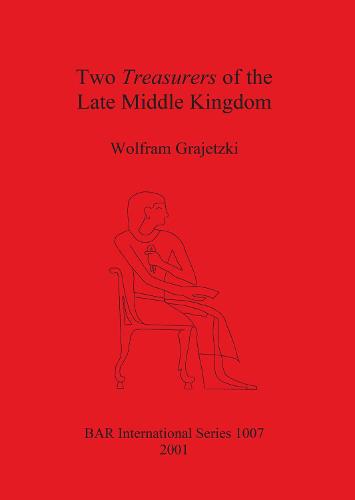 Two Treasurers of the Late Middle Kingdom - British Archaeological Reports International Series (Paperback)