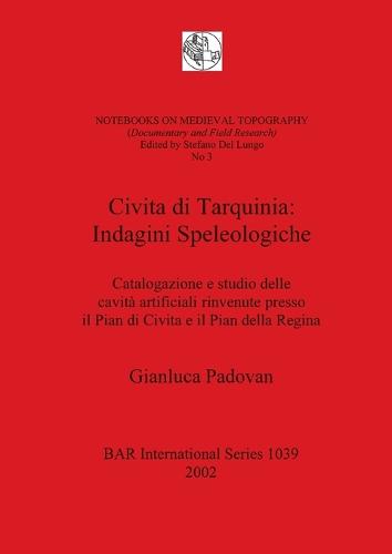 Civita di Tarquinia: Catalogazione e studio delle cavita artificiali rinvenute presso il Pian di Civita e il Pian della Regina - British Archaeological Reports International Series (Paperback)