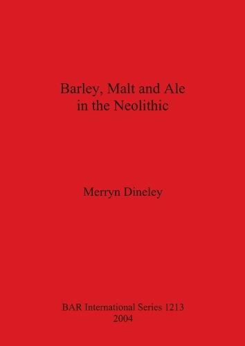 Barley Malt and Ale in the Neolithic - British Archaeological Reports International Series (Paperback)