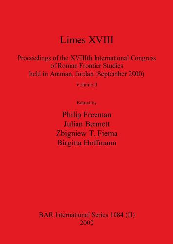 Limes XVIII - Proceedings of the Xviiith International Congress of Roman Frontier Studies Held in Amman, Jordan (September 2000), Volume 1 - BAR International 1084 (Paperback)