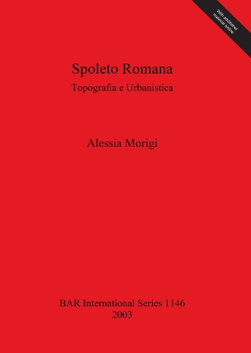 Spoleto Romana: Topografia E Urbanistica - British Archaeological Reports (BAR) International 1146 (Paperback)
