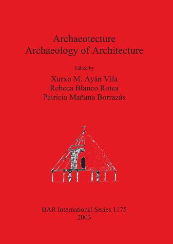 Archaeotecture: Archaeology of Architecture - British Archaeological Reports International Series (Paperback)