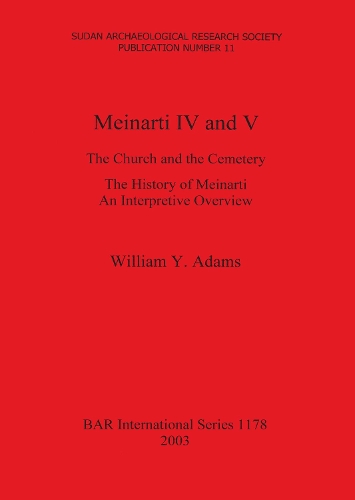 Meinarti IV and V: The Church and the Cemetery. The History of Meinarti An Interpretive Overview - British Archaeological Reports International Series (Paperback)
