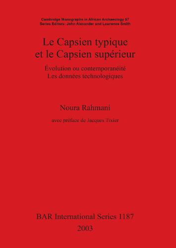 Le Capsien Typique et Le Capsien Superieur: Evolution ou contemporaneite. Les donnees technologiques - British Archaeological Reports International Series (Paperback)