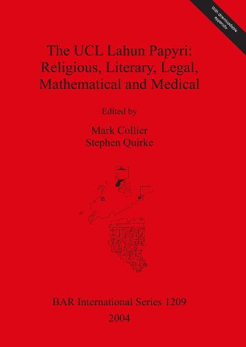 The UCL Lahun Papyri: Religious, Literary, Legal, Mathematical and Medical - British Archaeological Reports International Series