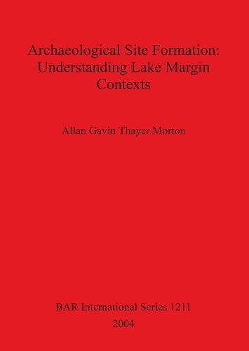 Archaeological Site Formation: Understanding Lake Margin Contexts - British Archaeological Reports International Series (Paperback)