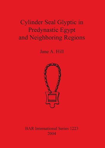 Cylinder Seal Glyptic in Predynastic Egypt and Neighboring Regions - British Archaeological Reports International Series (Paperback)