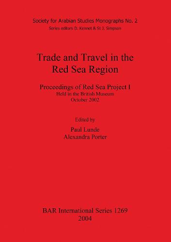 Trade and Travel in the Red Sea Region: Proceedings of Red Sea Project I Held in the British Museum October 2002 - British Archaeological Reports International Series (Paperback)