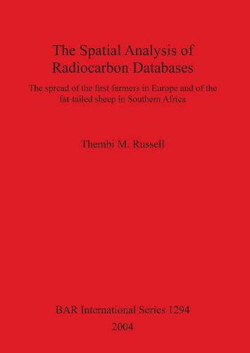 The Spatial Analysis of Radiocarbon Databases: The spread of the first farmers in Europe and of the fat-tailed sheep in Southern Africa - British Archaeological Reports International Series (Paperback)