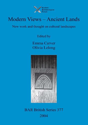 Modern Views - Ancient Lands: New work and thought on cultural landscapes - British Archaeological Reports British Series (Paperback)