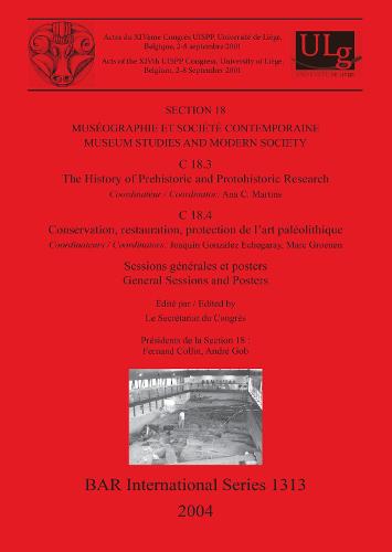 Museographie et societe contemporaine / Museum Studies and Modern Society: C 18.3: The History of Prehistoric and Protohistoric Research. C 18.4: Conservation, restauration, protection de l'art paleolithique. Sessions generales et posters / General Sessions and Posters - British Archaeological Reports International Series (Paperback)