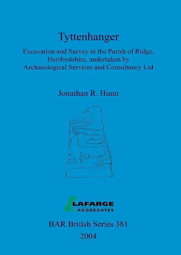 Tyttenhanger: Excavation and Survey in the Parish of Ridge, Hertfordshire, undertaken by Archaeological Services and Consultancy Ltd - British Archaeological Reports British Series (Paperback)