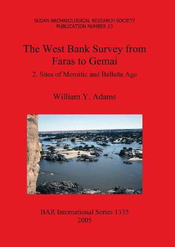 The West Bank Survey from Faras to Gemai: 2. Sites of Meroitic and Ballana Age - British Archaeological Reports International Series (Paperback)