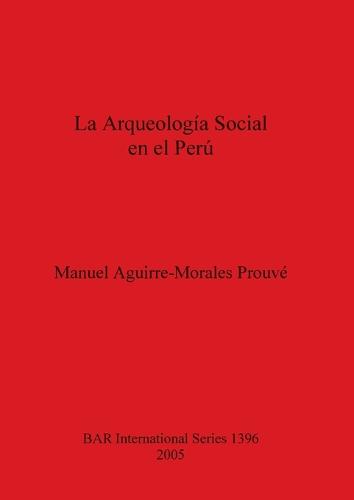 La Arqueologia Social En El Peru - British Archaeological Reports International Series (Paperback)